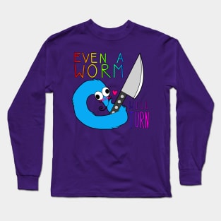 Even a Worm will Turn Long Sleeve T-Shirt